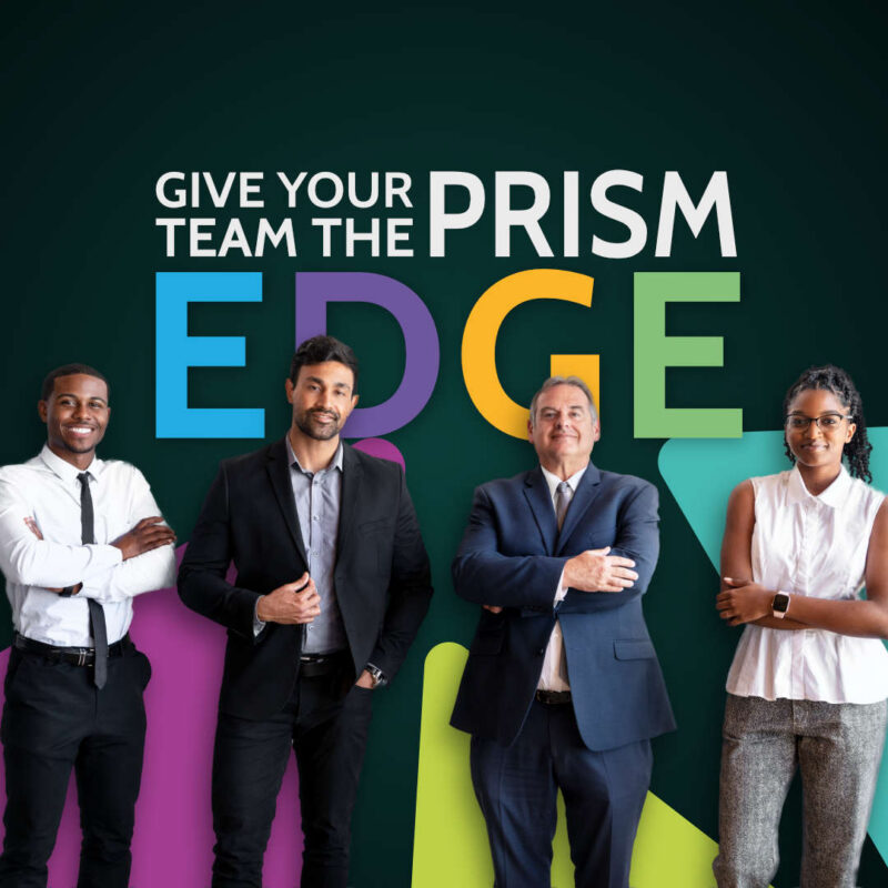 Four professionals standing in front of a dark teal background with colourful EDGE lettering, captioned give your team the Prism edge